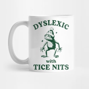 Dyslexic With Tice Nits Mug